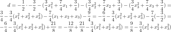 d=-\frac12\cdot-\frac32-(\frac34x_1^2+\frac74x_1+\frac34)-(\frac34x_2^2+\frac74x_2+\frac34)-(\frac34x_3^2+\frac74x_3+\frac34)=\frac34-\frac34(x_1^2+x_2^2+x_3^2)-\frac74(x_1+x_2+x_3)-\frac94=-\frac64-\frac34(x_1^2+x_2^2+x_3^2)-\frac74(-\frac32)=-\frac64-\frac34(x_1^2+x_2^2+x_3^2)+\frac{21}8=-\frac{12}8+\frac{21}{8}-\frac34(x_1^2+x_2^2+x_3^2)=\frac98-\frac34(x_1^2+x_2^2+x_3^2)